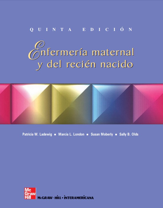 Enfermería maternal y del recién nacido / Patricia Wieland Ladewig, Marcia L. London, Susan M. Moberly, Sally B. Olds